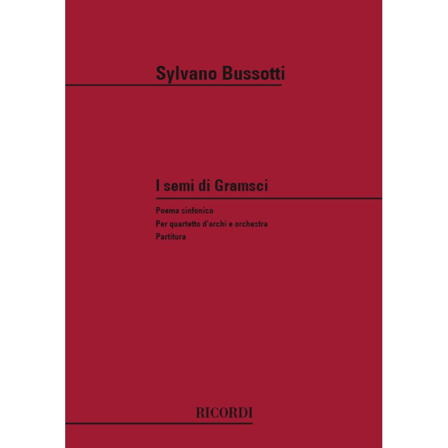 Sylvano Bussotti I Semi Di Gramsci Poema Sinfonico Per Quartetto D'Archi E Orchestra - Partitura
